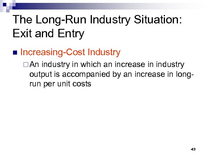 The Long-Run Industry Situation: Exit and Entry n Increasing-Cost Industry ¨ An industry in