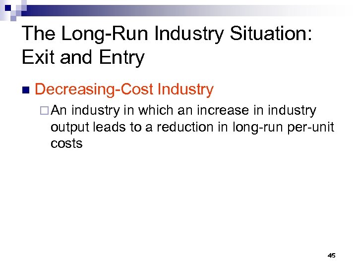 The Long-Run Industry Situation: Exit and Entry n Decreasing-Cost Industry ¨ An industry in