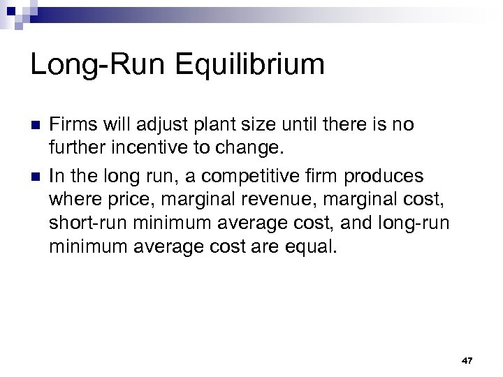 Long-Run Equilibrium n n Firms will adjust plant size until there is no further