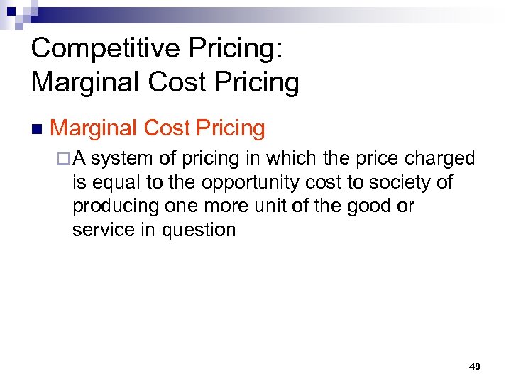 Competitive Pricing: Marginal Cost Pricing n Marginal Cost Pricing ¨A system of pricing in