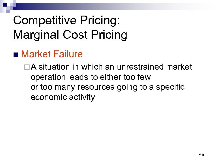 Competitive Pricing: Marginal Cost Pricing n Market Failure ¨A situation in which an unrestrained