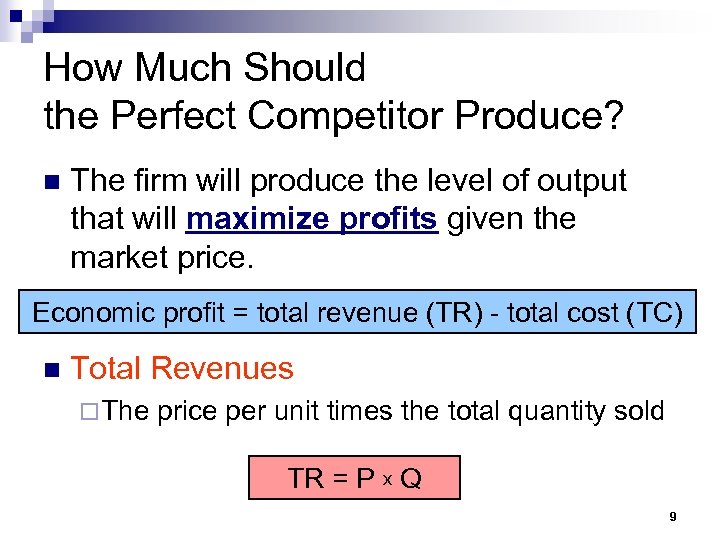 How Much Should the Perfect Competitor Produce? n The firm will produce the level