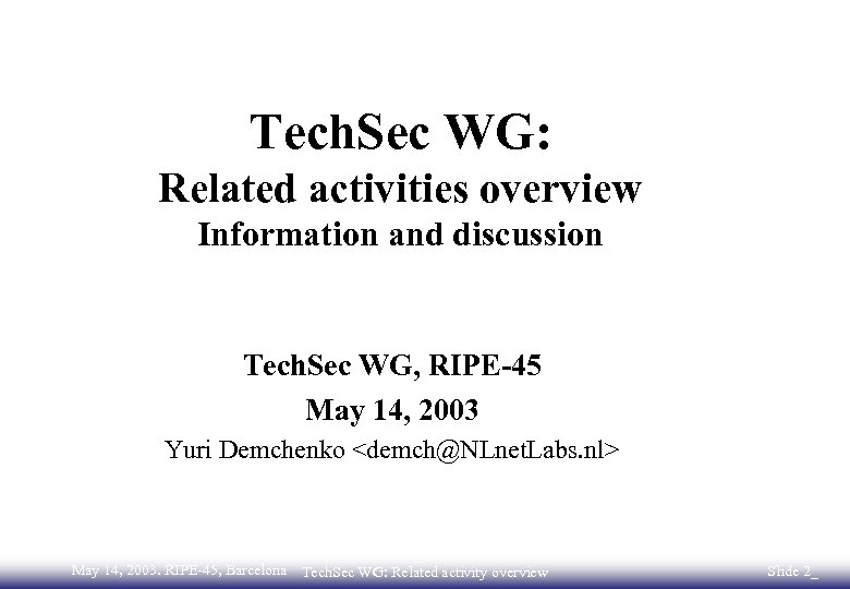 Tech. Sec WG: Related activities overview Information and discussion Tech. Sec WG, RIPE-45 May