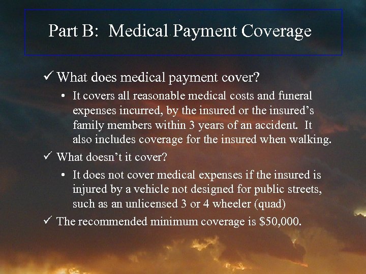 Part B: Medical Payment Coverage ü What does medical payment cover? • It covers