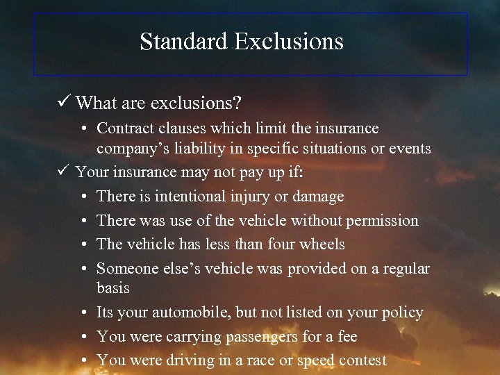 Standard Exclusions ü What are exclusions? • Contract clauses which limit the insurance company’s