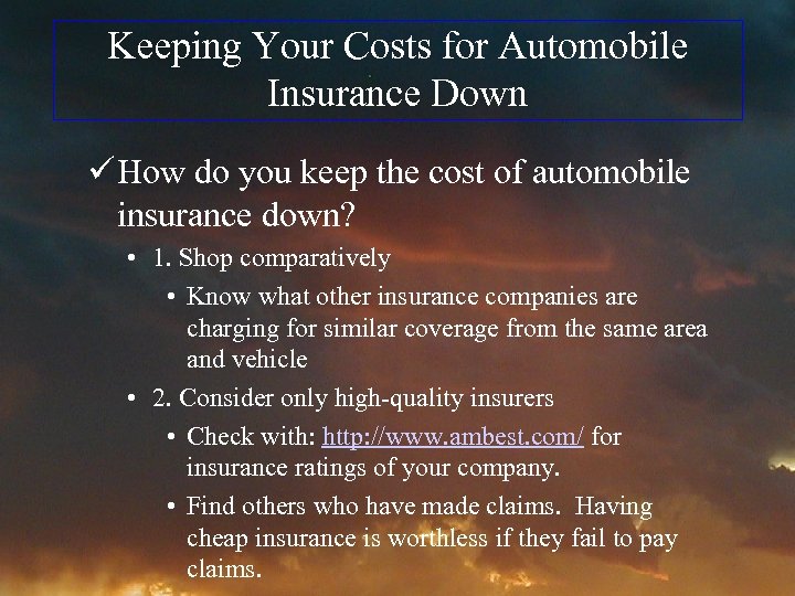 Keeping Your Costs for Automobile Insurance Down ü How do you keep the cost
