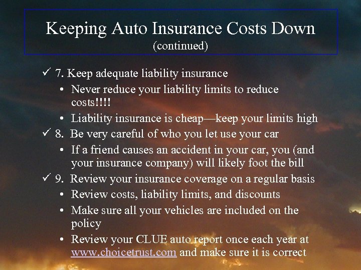 Keeping Auto Insurance Costs Down (continued) ü 7. Keep adequate liability insurance • Never