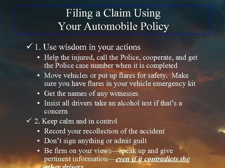 Filing a Claim Using Your Automobile Policy ü 1. Use wisdom in your actions