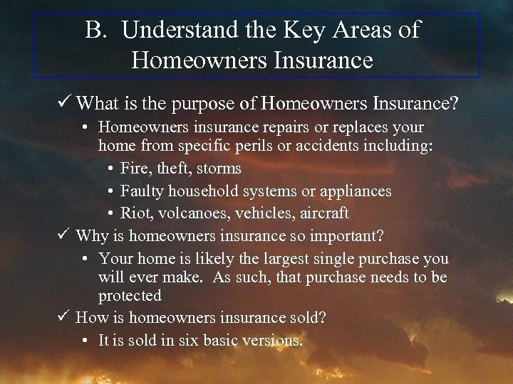 B. Understand the Key Areas of Homeowners Insurance ü What is the purpose of