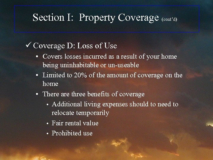 Section I: Property Coverage (cont’d) ü Coverage D: Loss of Use • Covers losses