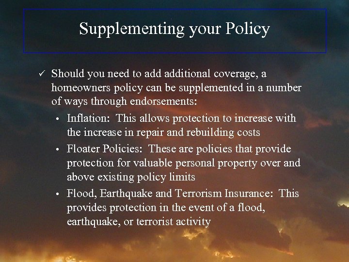Supplementing your Policy ü Should you need to additional coverage, a homeowners policy can