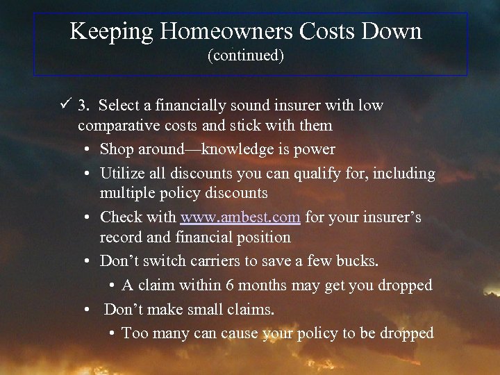 Keeping Homeowners Costs Down (continued) ü 3. Select a financially sound insurer with low