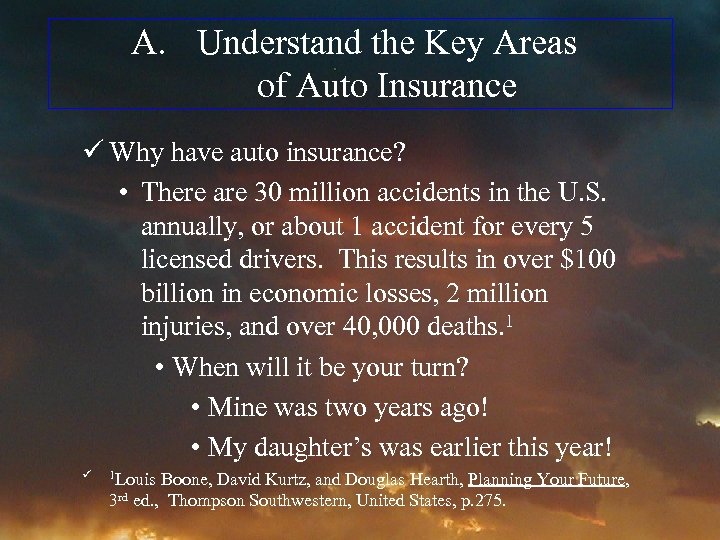 A. Understand the Key Areas of Auto Insurance ü Why have auto insurance? •