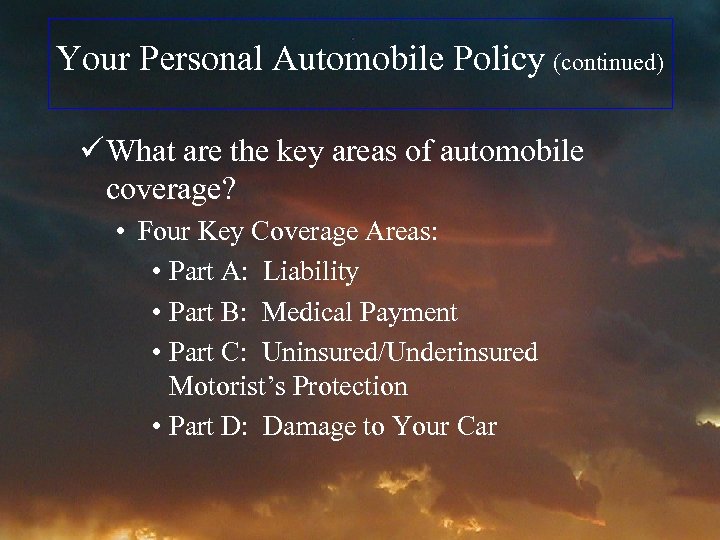 Your Personal Automobile Policy (continued) ü What are the key areas of automobile coverage?