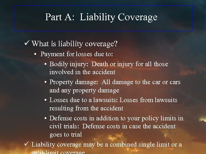 Part A: Liability Coverage ü What is liability coverage? • Payment for losses due