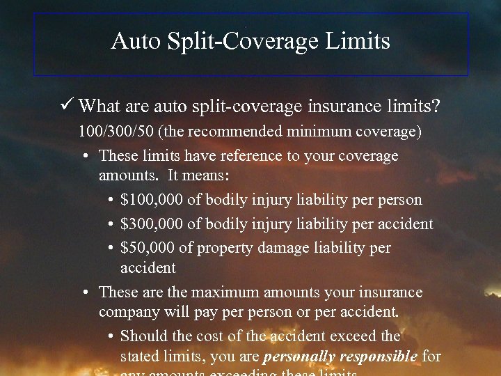 Auto Split-Coverage Limits ü What are auto split-coverage insurance limits? 100/300/50 (the recommended minimum
