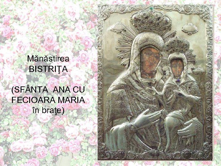 Mănăstirea BISTRIŢA (SF NTA ANA CU FECIOARA MARIA în braţe) 