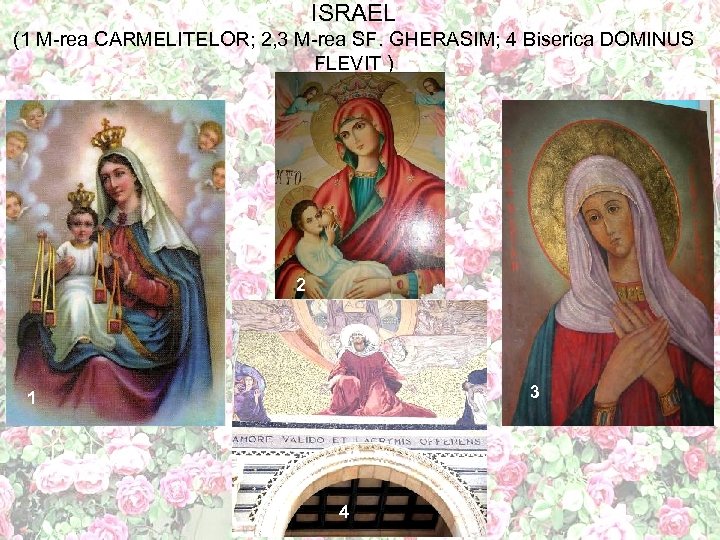 ISRAEL (1 M-rea CARMELITELOR; 2, 3 M-rea SF. GHERASIM; 4 Biserica DOMINUS FLEVIT )