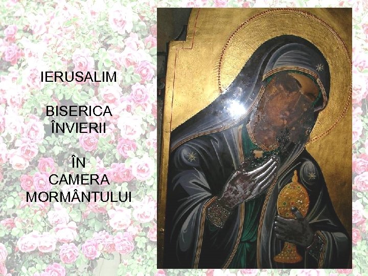 IERUSALIM BISERICA ÎNVIERII ÎN CAMERA MORM NTULUI 