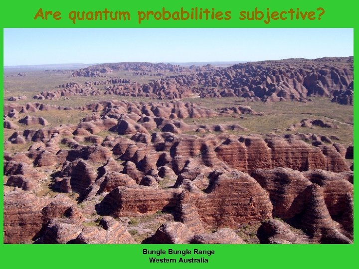 Are quantum probabilities subjective? Bungle Range Western Australia 