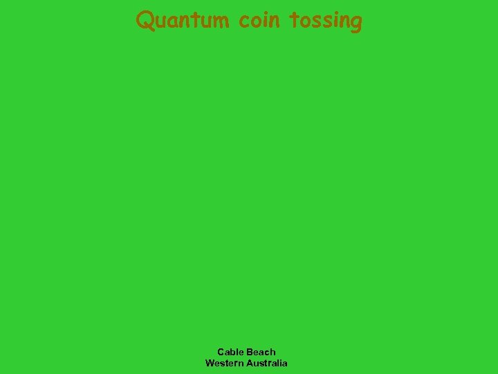 Quantum coin tossing Cable Beach Western Australia 