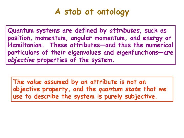 A stab at ontology Quantum systems are defined by attributes, such as position, momentum,