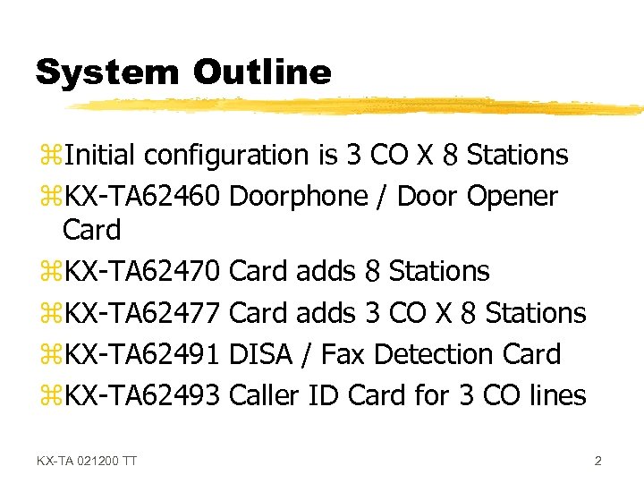 System Outline z. Initial configuration is 3 CO X 8 Stations z. KX-TA 62460