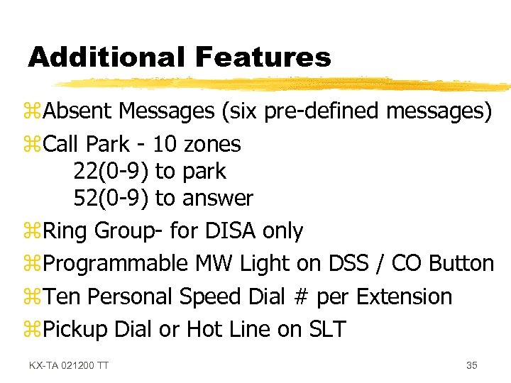 Additional Features z. Absent Messages (six pre-defined messages) z. Call Park - 10 zones