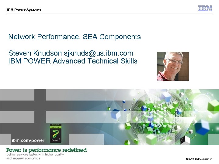 IBM Power Systems Network Performance, SEA Components Steven Knudson sjknuds@us. ibm. com IBM POWER