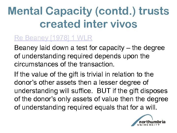 Mental Capacity (contd. ) trusts created inter vivos Re Beaney [1978] 1 WLR Beaney