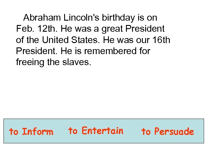 Abraham Lincoln's birthday is on Feb. 12 th. He was a great President of