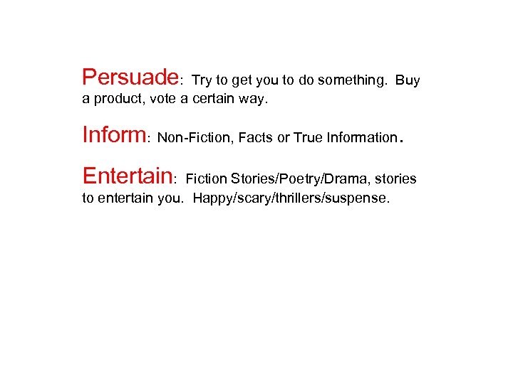 Persuade: Try to get you to do something. Buy a product, vote a certain