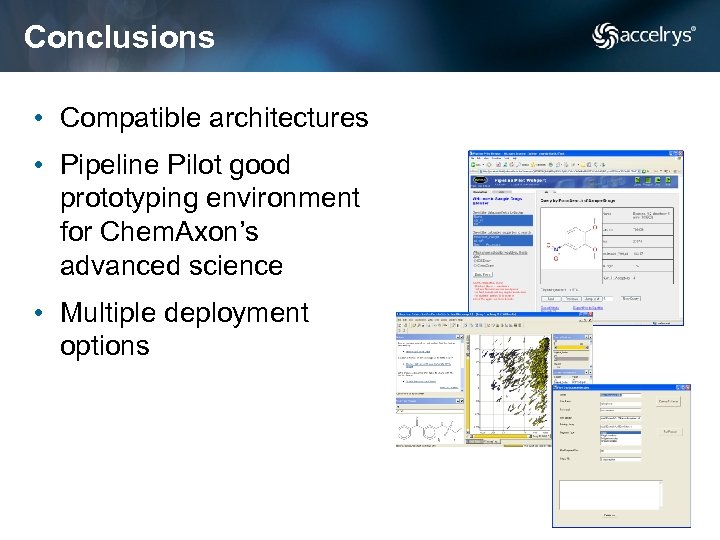 Conclusions • Compatible architectures • Pipeline Pilot good prototyping environment for Chem. Axon’s advanced