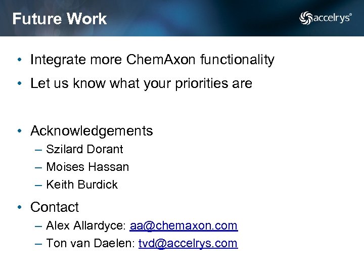 Future Work • Integrate more Chem. Axon functionality • Let us know what your