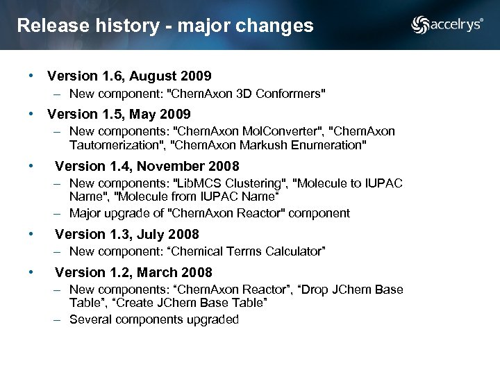 Release history - major changes • Version 1. 6, August 2009 – New component: