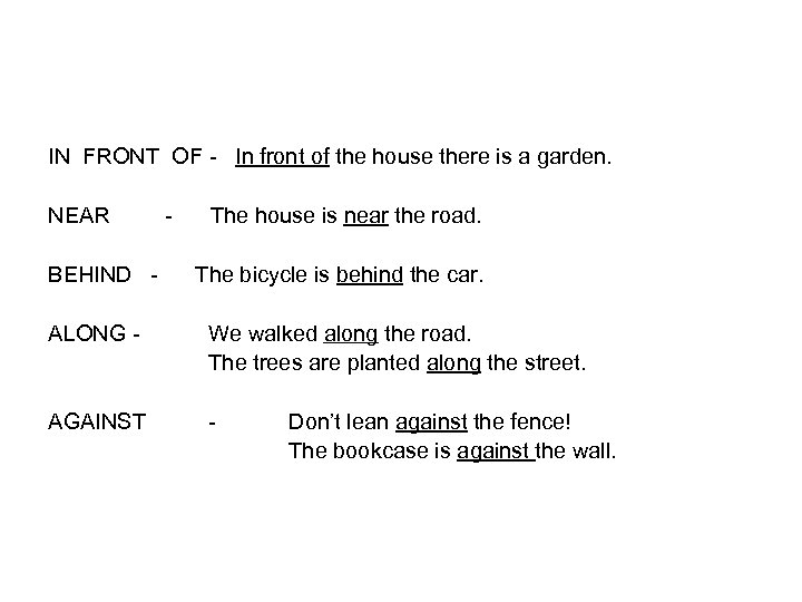 IN FRONT OF - In front of the house there is a garden. NEAR