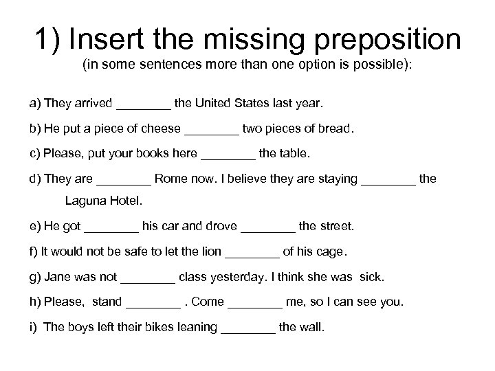 1) Insert the missing preposition (in some sentences more than one option is possible):