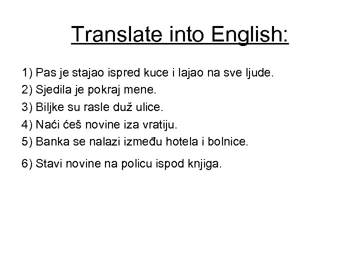 Translate into English: 1) Pas je stajao ispred kuce i lajao na sve ljude.