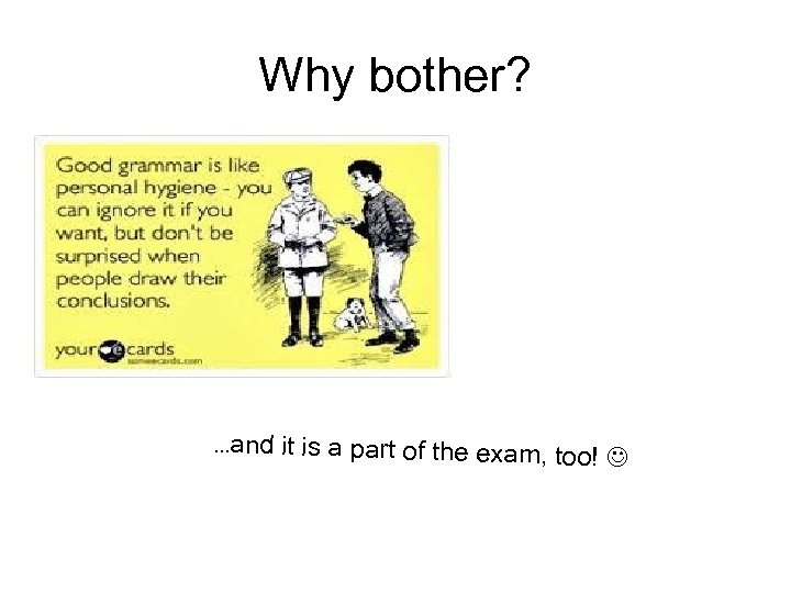 Why bother? . . . and it is a part of the exam, too!