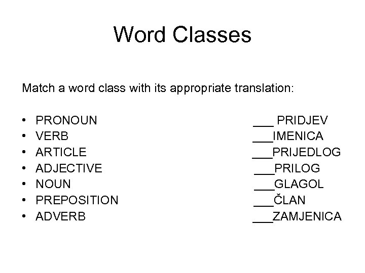 Word Classes Match a word class with its appropriate translation: • • PRONOUN VERB