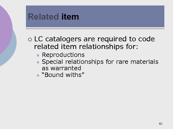 Related item ¡ LC catalogers are required to code related item relationships for: l