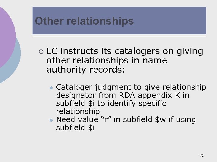 Other relationships ¡ LC instructs its catalogers on giving other relationships in name authority