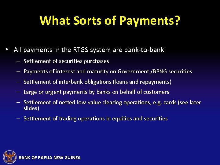 What Sorts of Payments? • All payments in the RTGS system are bank-to-bank: –