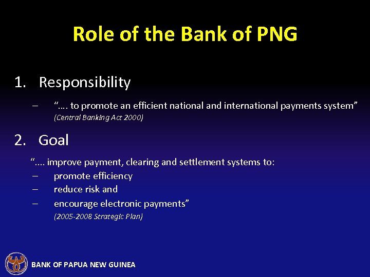 Role of the Bank of PNG 1. Responsibility – “…. to promote an efficient