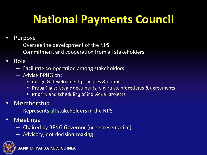 National Payments Council • Purpose – Oversee the development of the NPS – Commitment