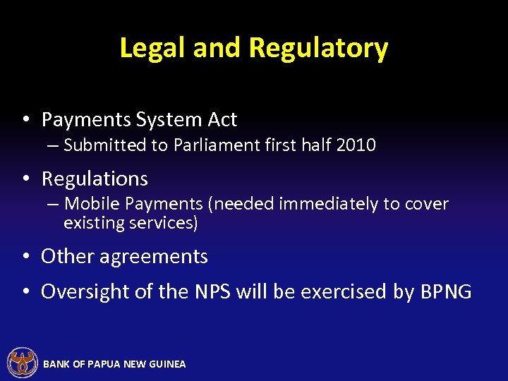 Legal and Regulatory • Payments System Act – Submitted to Parliament first half 2010
