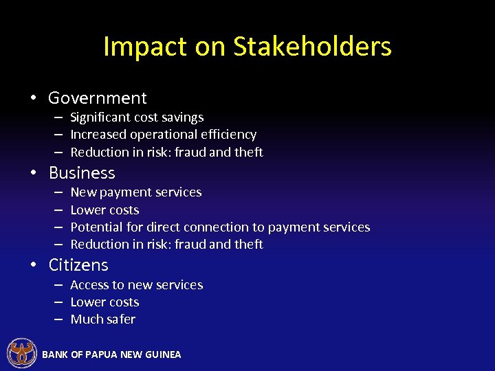 Impact on Stakeholders • Government – Significant cost savings – Increased operational efficiency –