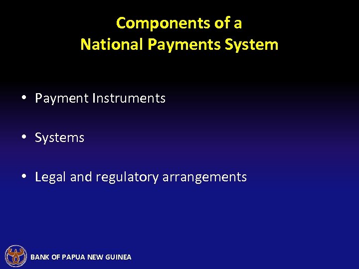 Components of a National Payments System • Payment Instruments • Systems • Legal and