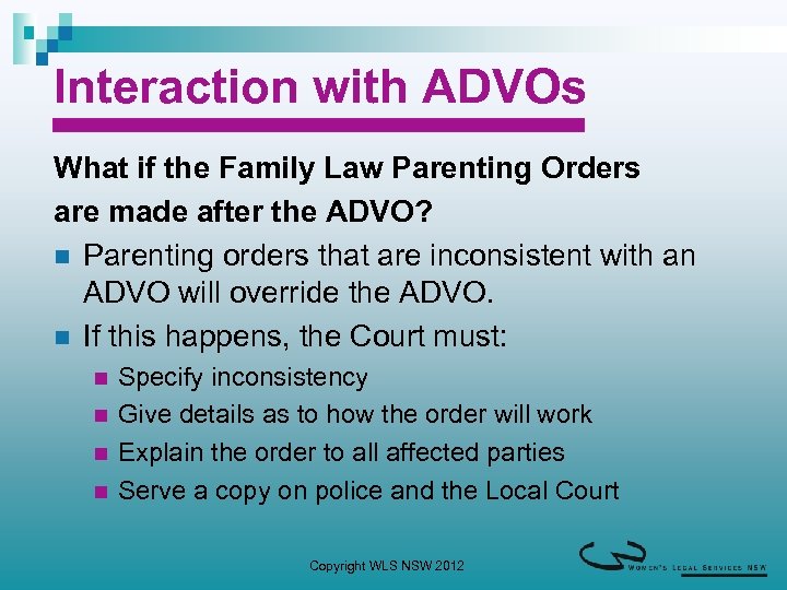 Interaction with ADVOs What if the Family Law Parenting Orders are made after the