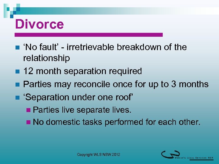 Divorce n n ‘No fault’ - irretrievable breakdown of the relationship 12 month separation